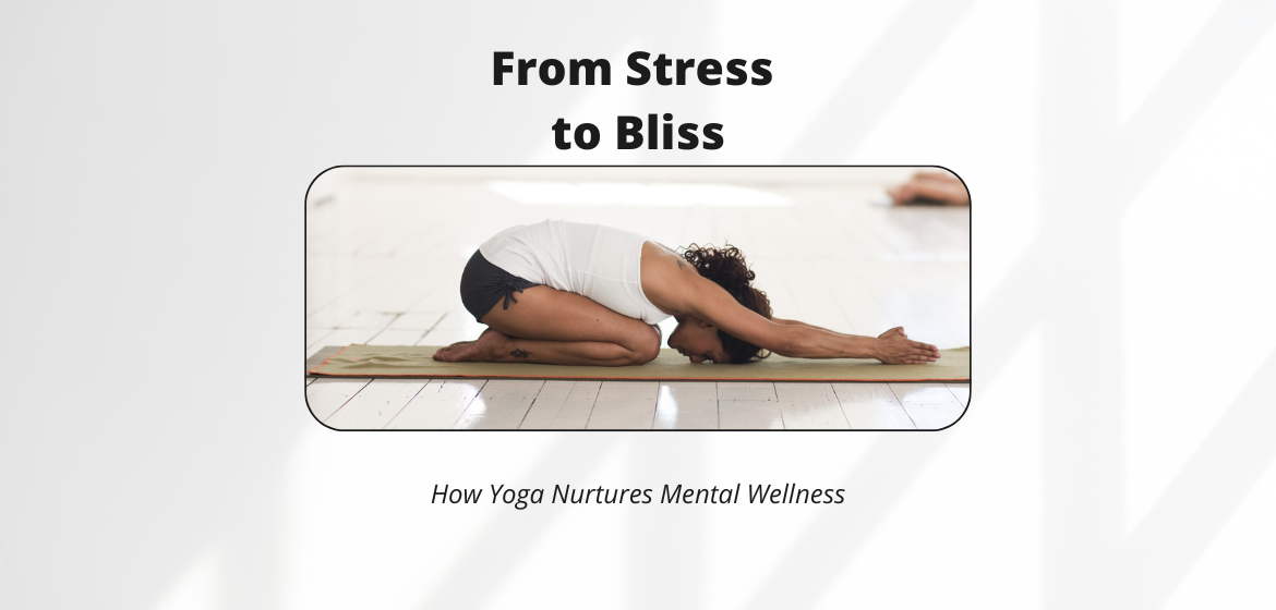 From Stress to Bliss: How Yoga Nurtures Mental Wellness - ICHAS