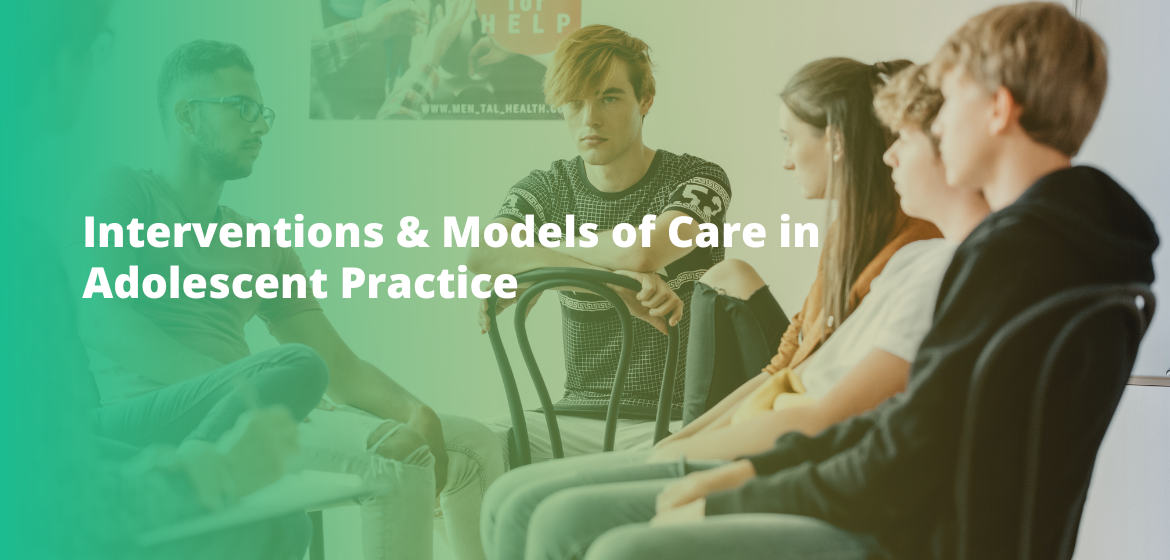 Interventions & Models of Care in Adolescent Practice