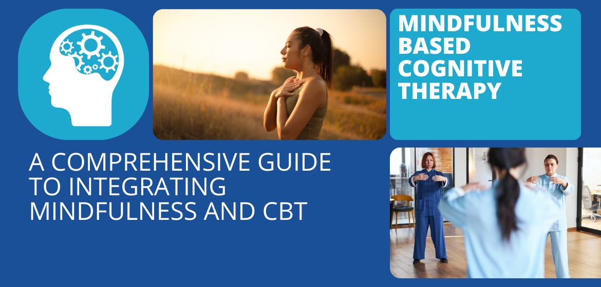 Mindfulness-Based Cognitive Therapy: A Comprehensive Guide to Integrating Mindfulness and CBT