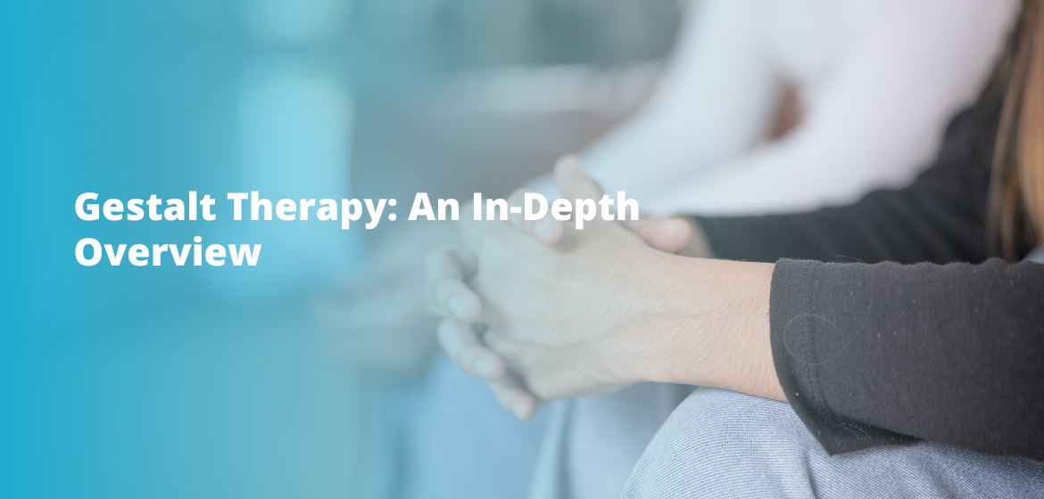 Gestalt Therapy: An In-Depth Overview