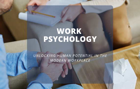 Work Psychology Unlocking Human Potential in the Modern Workplace