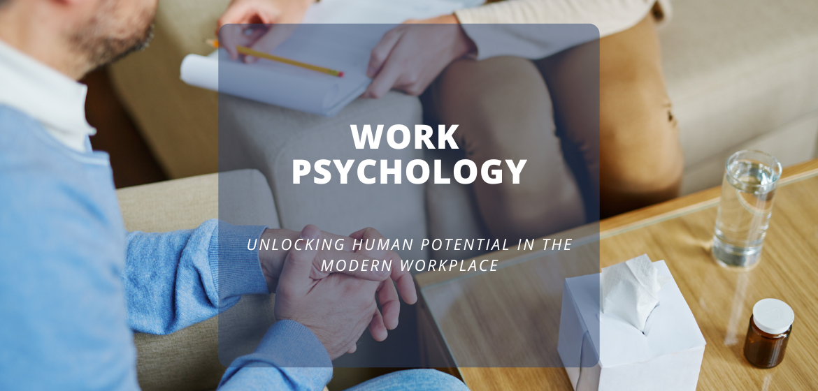 Work Psychology Unlocking Human Potential in the Modern Workplace