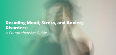 Decoding Mood, Stress, and Anxiety Disorders: A Comprehensive Guide