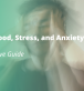 Decoding Mood, Stress, and Anxiety Disorders: A Comprehensive Guide